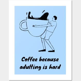 Coffee Because Adulting is Hard Posters and Art